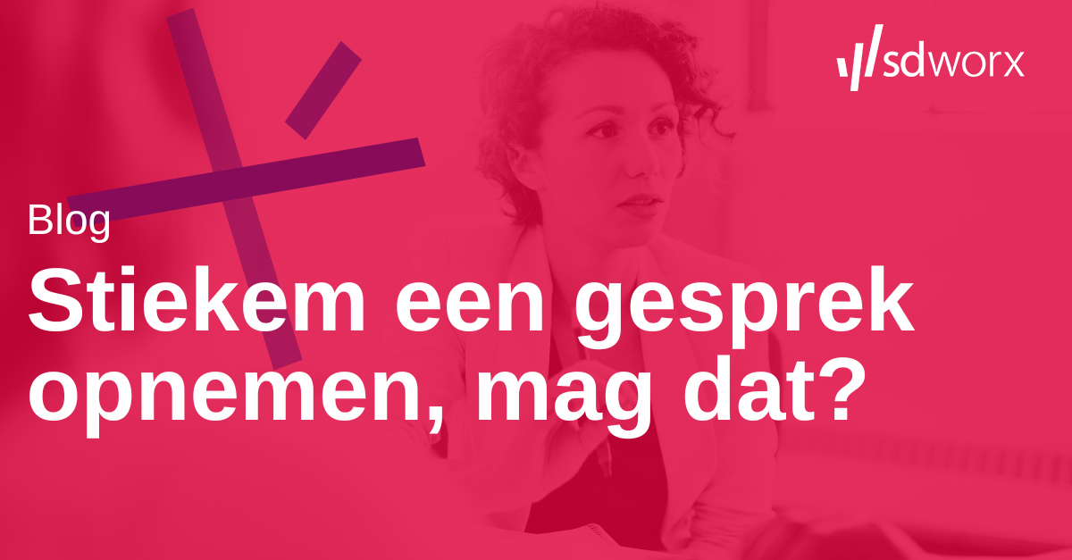 Stiekem een gesprek opnemen, mag dat? SD Worx